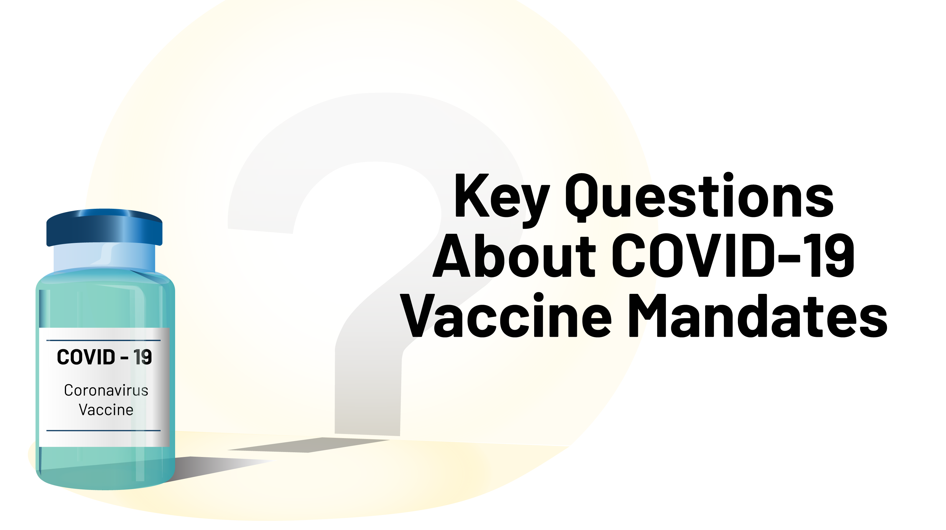 Key Questions About COVID-19 Vaccine Mandates
