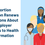 Abortion Decision Renews Questions About Employer Access to Health
Information