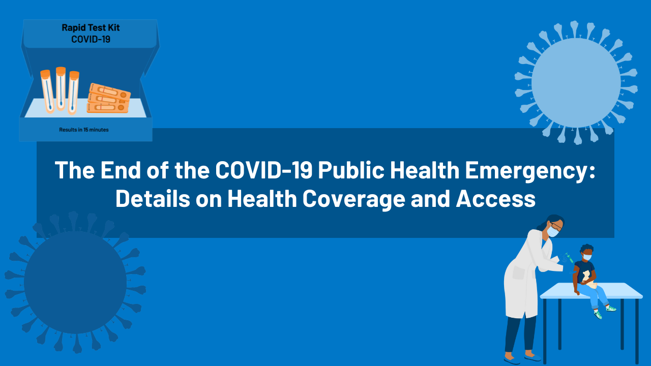 The End of the COVID-19 Public Health Emergency: Details on Health Coverage  and Access | KFF