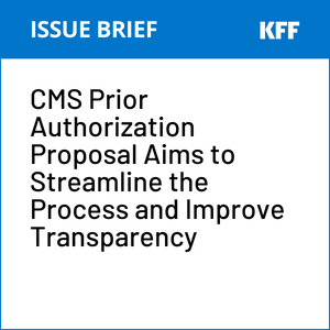 CMS Prior Authorization Proposal Aims to Streamline the Process and Improve  Transparency | KFF