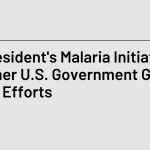 The President’s Malaria Initiative and Other U.S. Government Global
Malaria Efforts