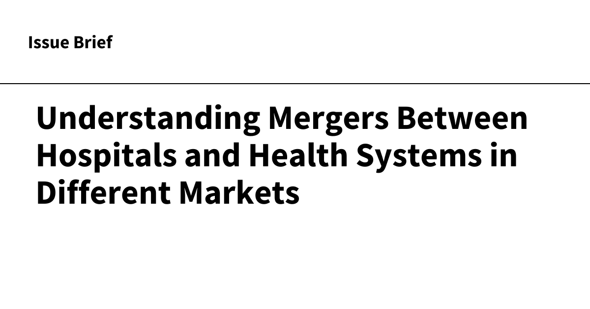 Being familiar with Mergers Amongst Hospitals and Wellness Units in Various Marketplaces