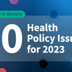 Year in Review: 10 Health Policy Issues for 2023