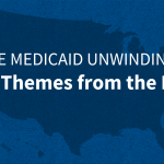 Unwinding of Medicaid Continuous Enrollment: Key Themes from the Field