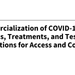 Commercialization of COVID-19 Vaccines, Treatments, and Tests:
Implications for Access and Coverage