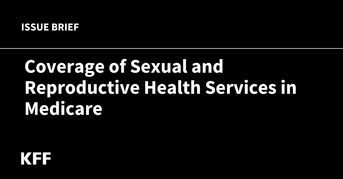 How Does Medicare Coverage of Sexual and Reproductive Services Compare With Medicaid?