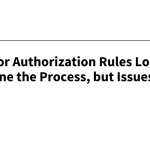 Final Prior Authorization Rules Look to Streamline the Process, but
Issues Remain