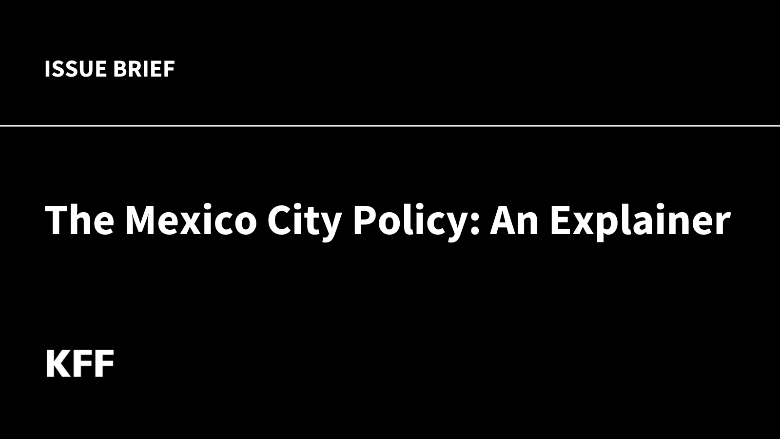 The Mexico City Policy: An Explainer The Mexico City Policy: An Explainer