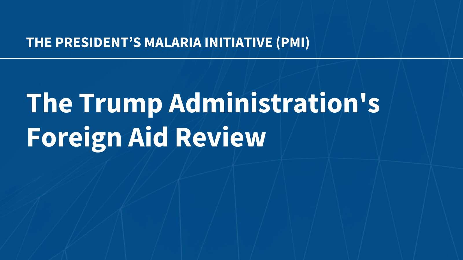The Trump Administration’s Foreign Aid Review: Status of the President’s Malaria Initiative (PMI)