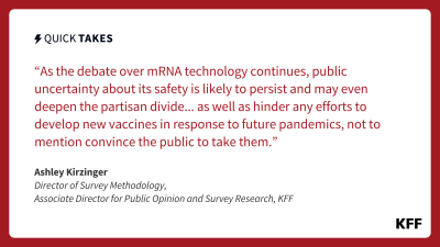 Quote image in red text with a red border on a white background reads: "As the debate over mRNA technology continues, public uncertainty about its safety is likely to persist and may even deepen the partisan divide...As the debate over mRNA technology continues, public uncertainty about its safety is likely to persist and may even deepen the partisan divide...As the debate over mRNA technology continues, public uncertainty about its safety is likely to persist and may even deepen the partisan divide." from Ashley Kirzinger