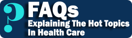 FAQs: Explaining Health Care's Hot Topics