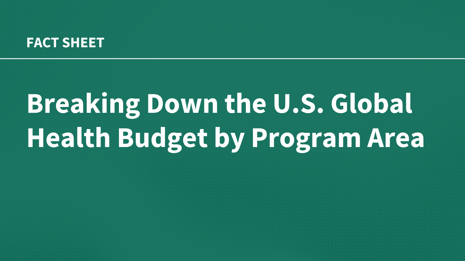 Breaking Down the U.S. Global Health Budget by Program Area