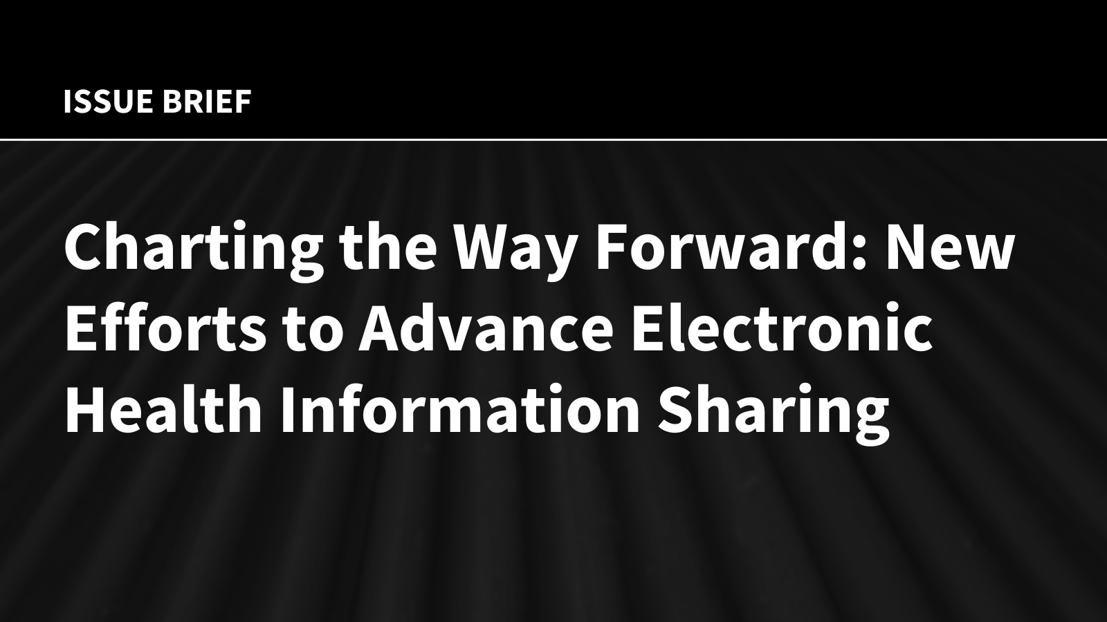 Charting the Way Forward: New Efforts to Advance Electronic Health Information Sharing