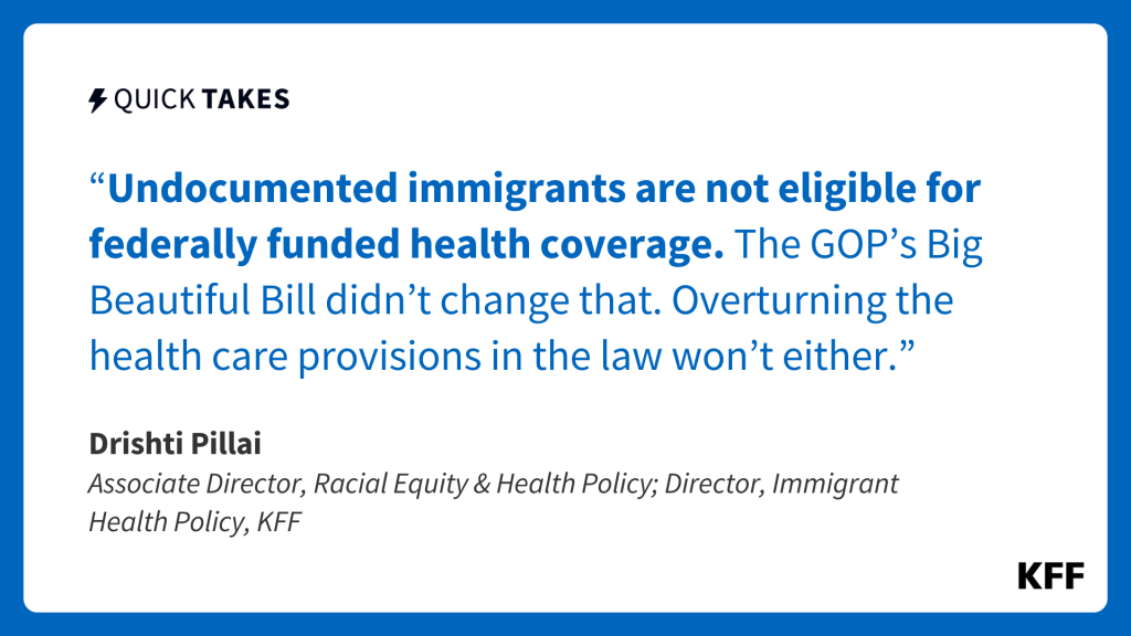 Styled image with quote from author Drishti Pillai reads, "Undocumented immigrants are not eligible for federally-funded health coverage. The GOP’s Big Beautiful Bill didn’t change that. Overturning the health care provisions in the law won’t either."