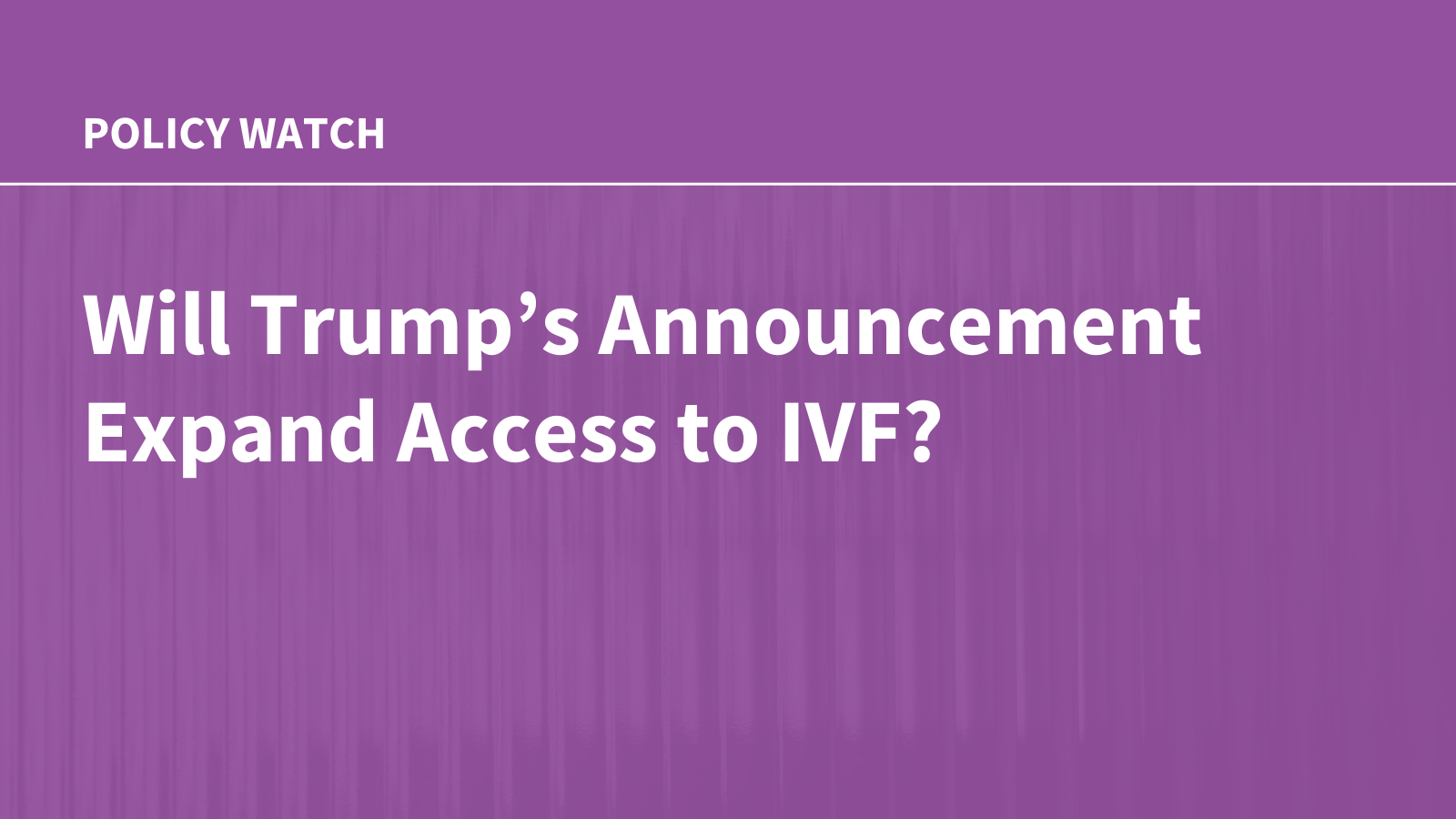 Will Trump’s Announcement Expand Access to IVF? – KFF