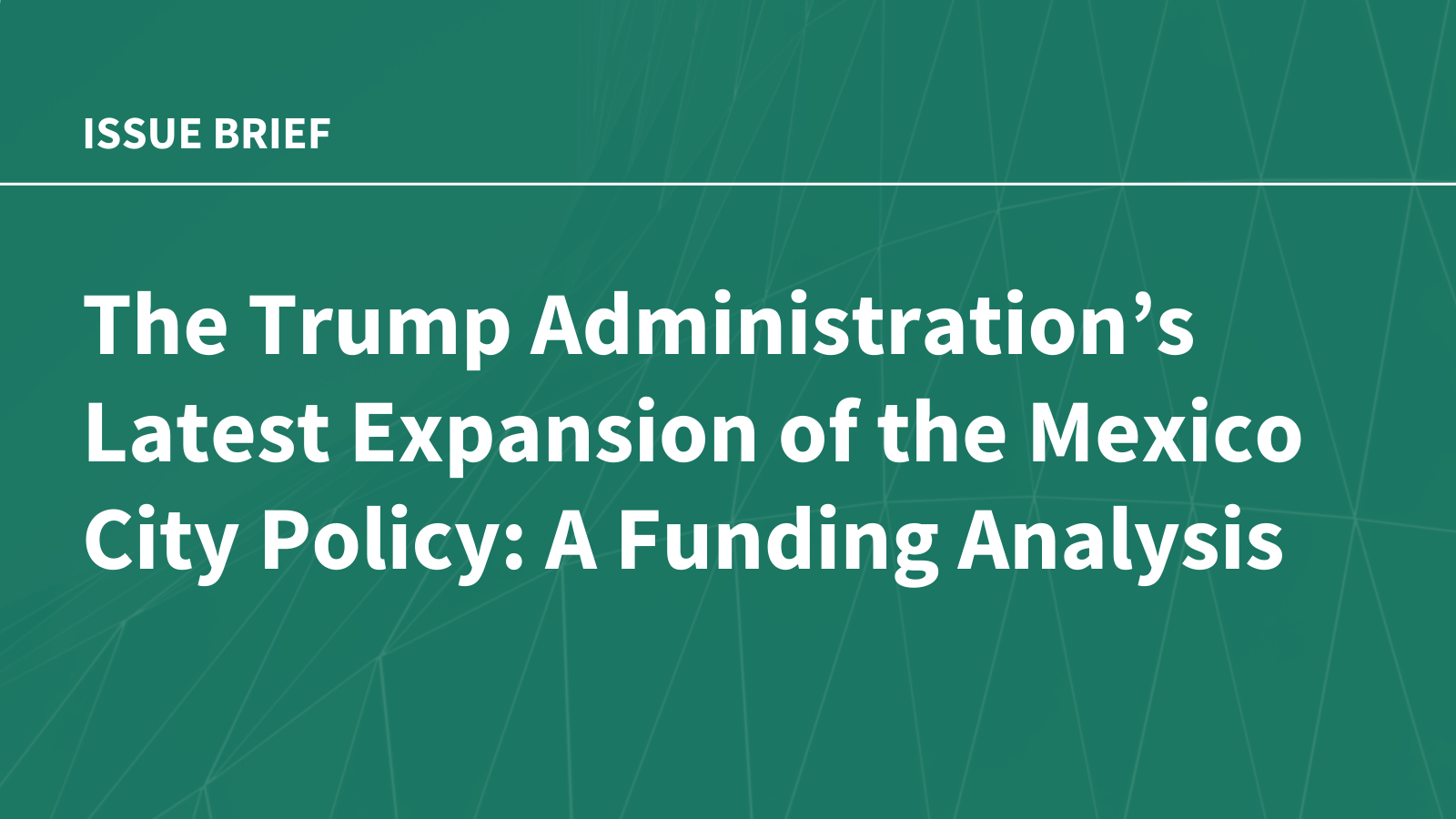 The Trump Administration’s Latest Expansion of the Mexico City Policy: A Funding Analysis