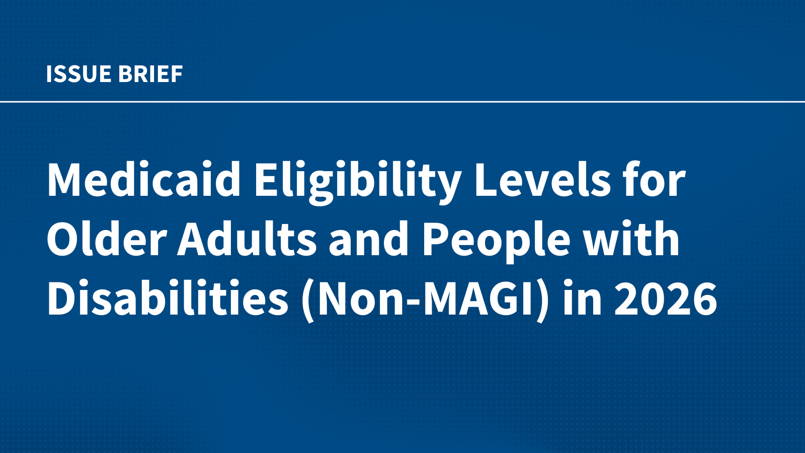 Medicaid Eligibility Levels for Older Adults and People with Disabilities (Non-MAGI) in 2026