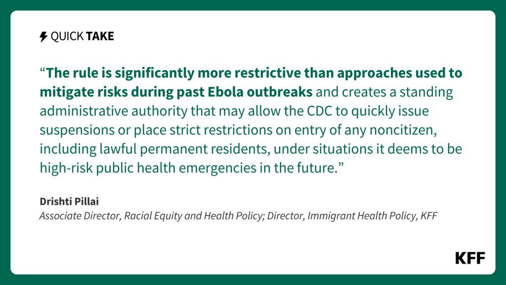 A featured image with the text: The rule is significantly more restrictive than approaches used to mitigate risks during past Ebola outbreaks and creates a standing administrative authority that may allow the CDC to quickly issue suspensions or place strict restrictions on entry of any noncitizen, including lawful permanent residents, under situations it deems to be high-risk public health emergencies in the future.