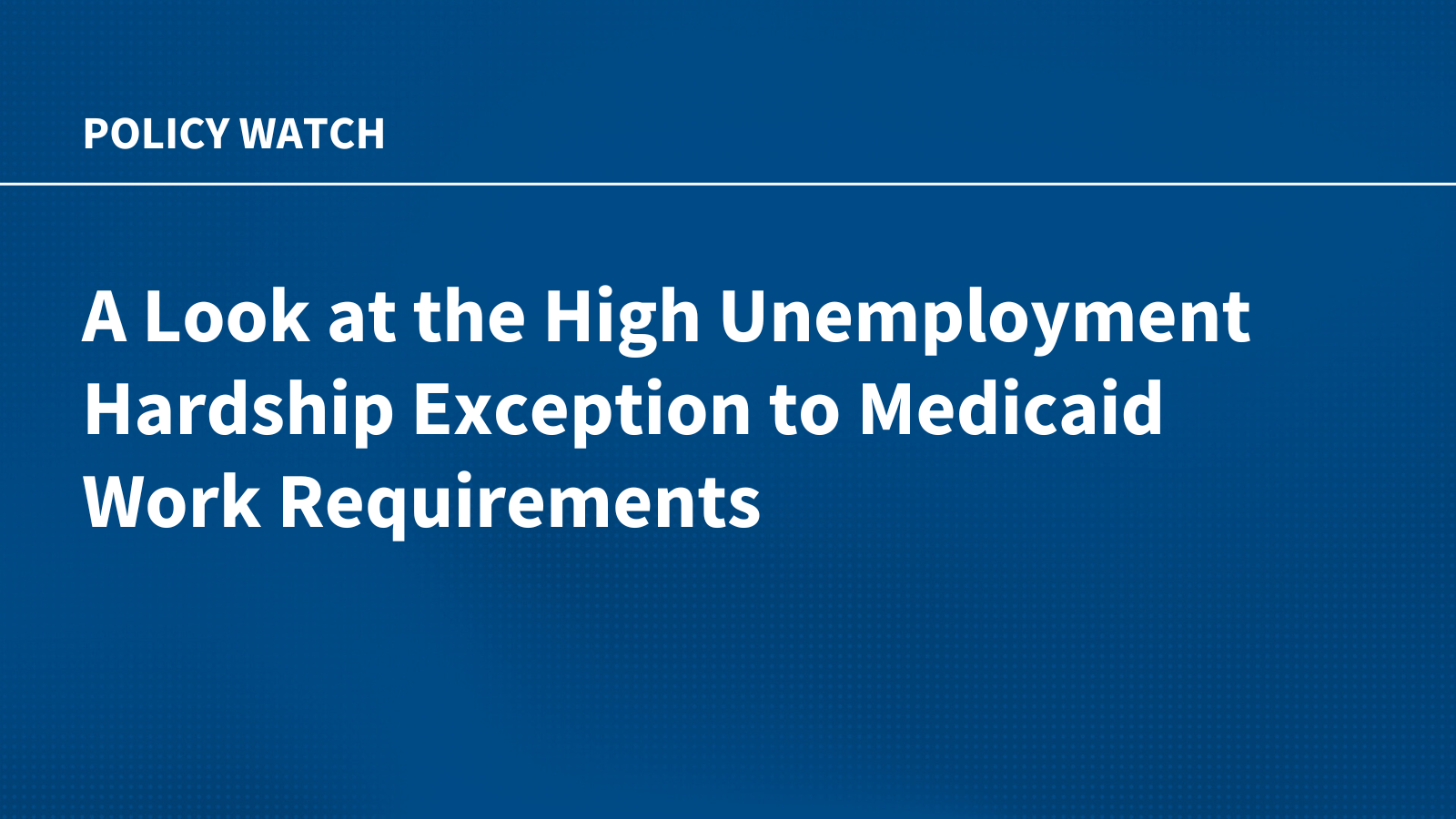A Look at the High Unemployment Hardship Exception to Medicaid Work Requirements Based on Unemployment Data from February 2025 to January 2026