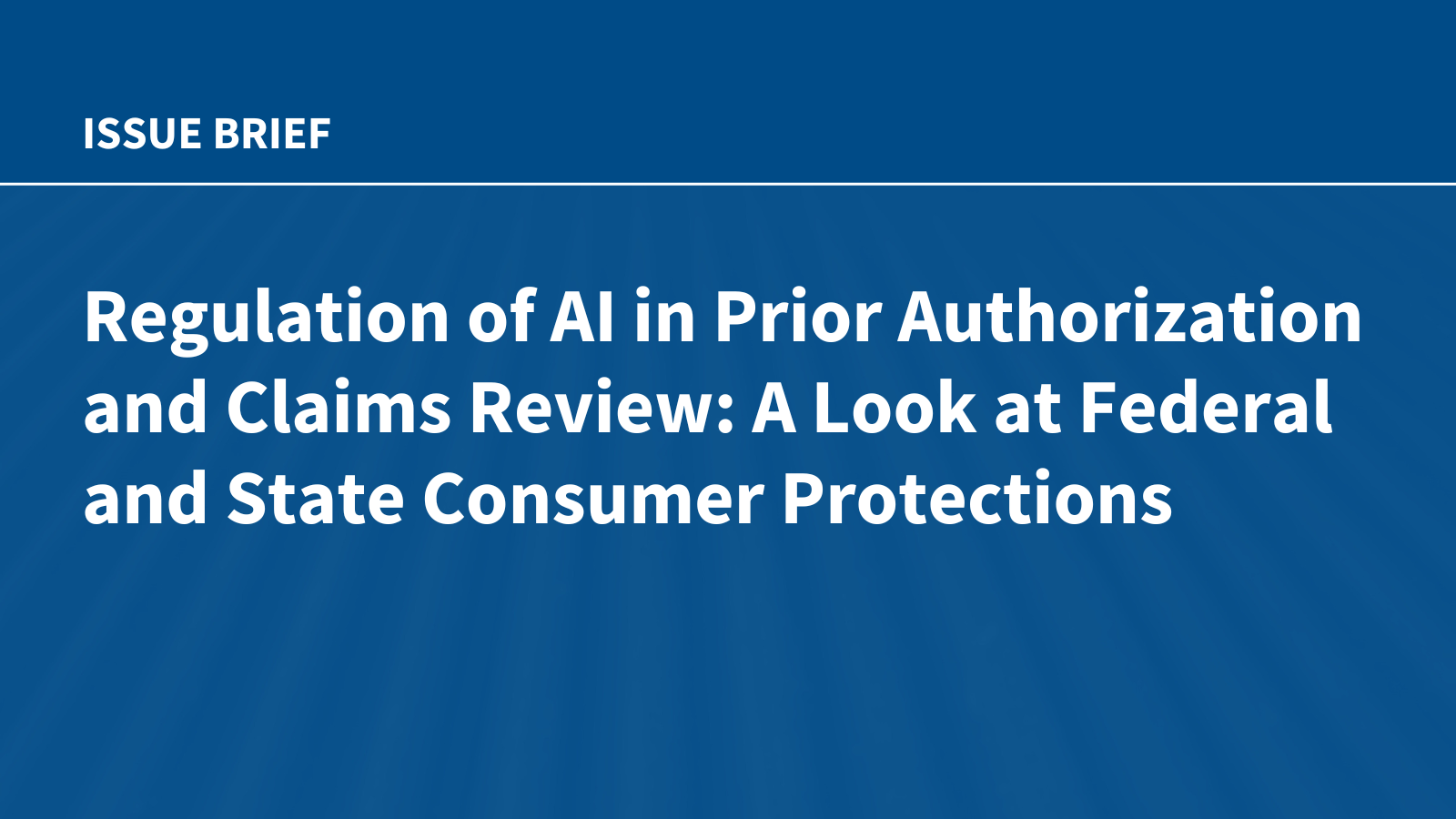 kff.org - Kaye Pestaina - Regulation of AI in Prior Authorization and Claims Review: A Look at Federal and State Consumer Protections