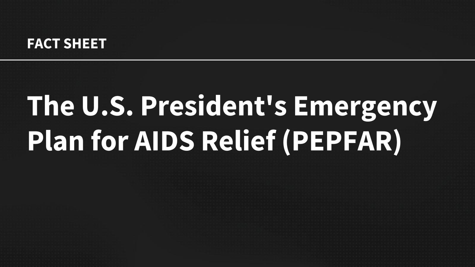 The U.S. President’s Emergency Plan for AIDS Relief (PEPFAR)