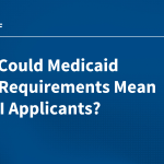 What Could Medicaid Work Requirements Mean for SSI Applicants?