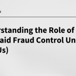 Understanding the Role of Medicaid Fraud Control Units (MFCUs)