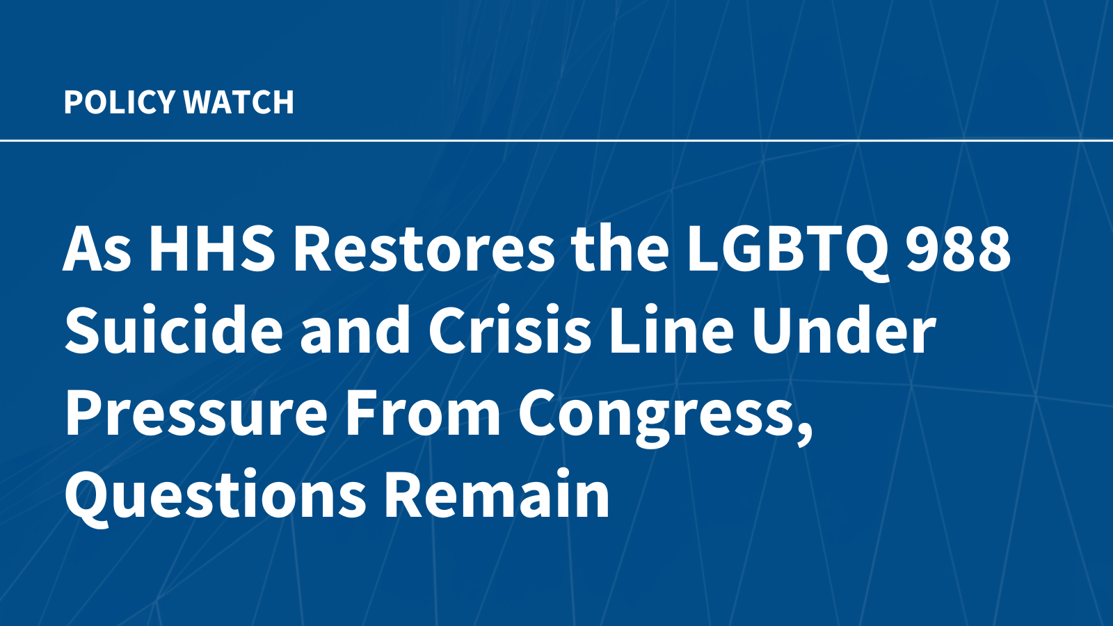 As HHS Restores the LGBTQ 988 Suicide and Crisis Line Under Pressure From Congress, Questions Remain