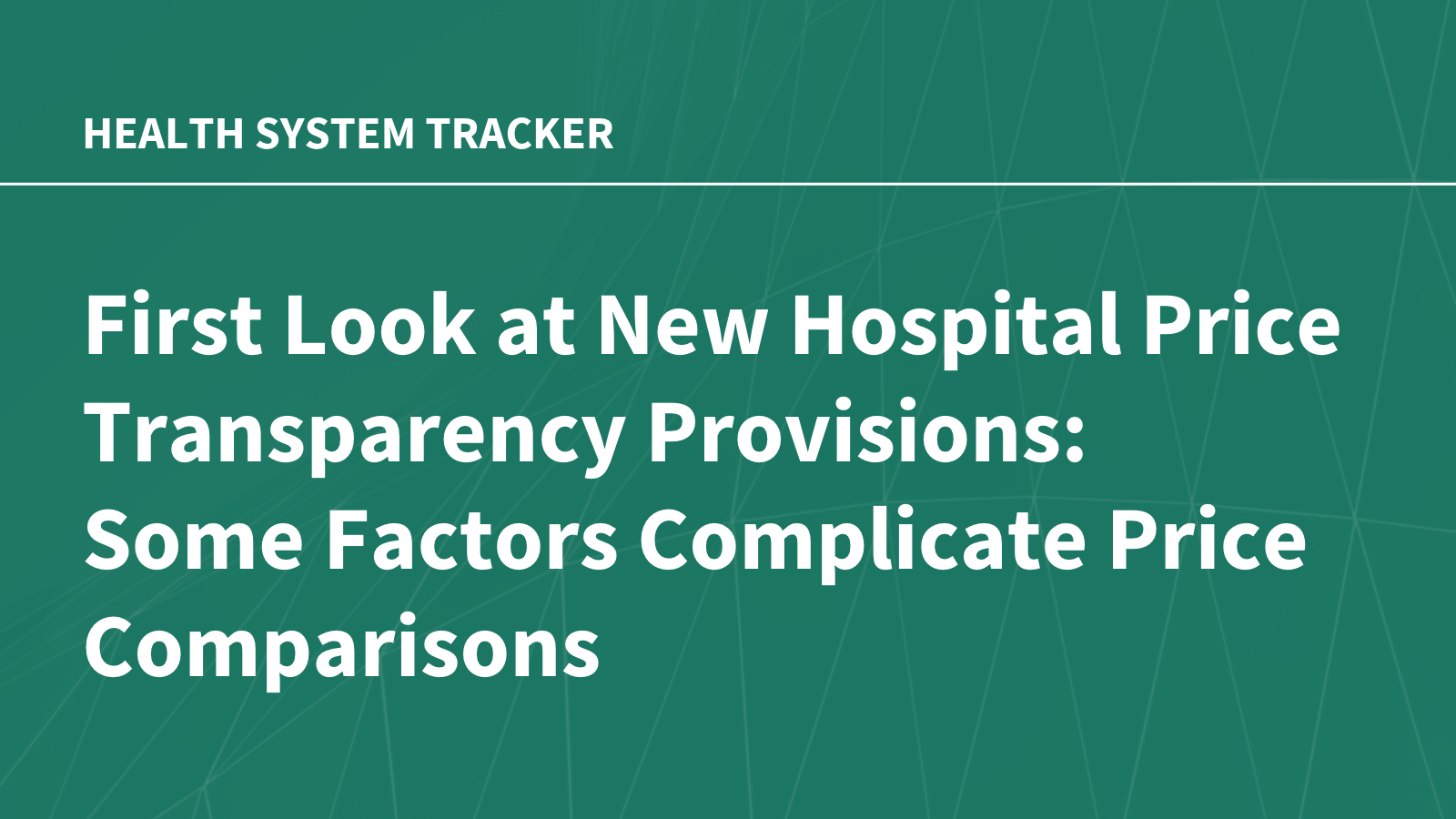 First Look at New Hospital Price Transparency Provisions: Some Factors Complicate Price Comparisons